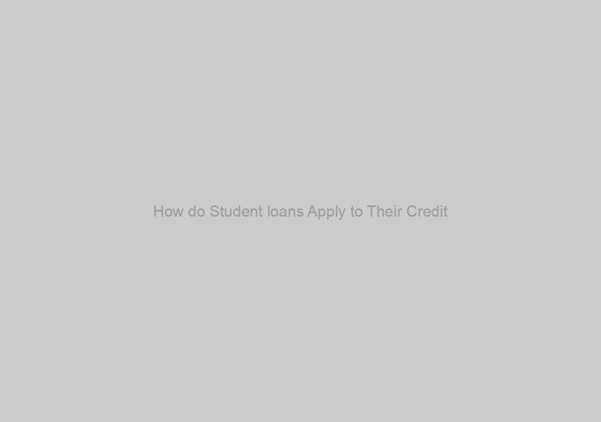 How do Student loans Apply to Their Credit?